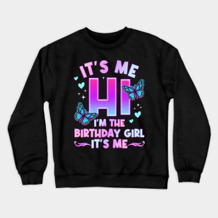 It's Me Hi I'm The Birthday Girl It's Me - Girls Bday Party Crewneck Sweatshirt